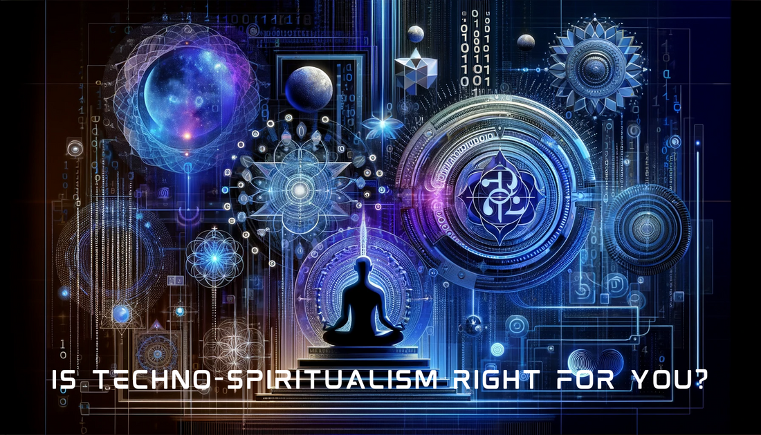 IS TECHNO-SPIRITUALISM RIGHT FOR YOU?